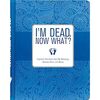 I'm Dead, Now What?: Important Information About My Belongings